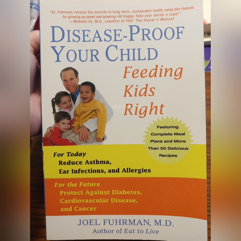 Disease-Proof Your Child: Feeding Kids Right, by Joel Fuhrman, M.D.